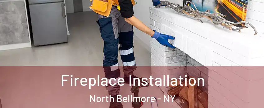  Fireplace Installation North Bellmore - NY