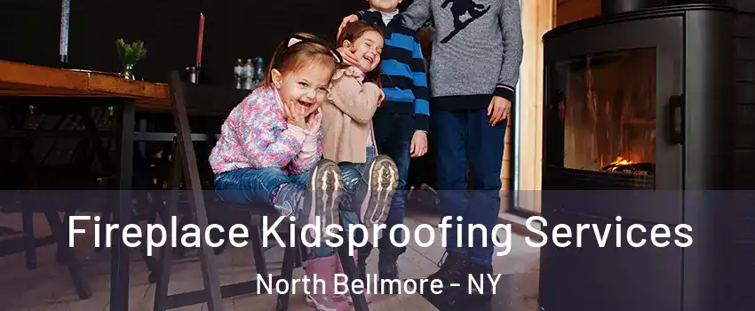  Fireplace Kidsproofing Services North Bellmore - NY