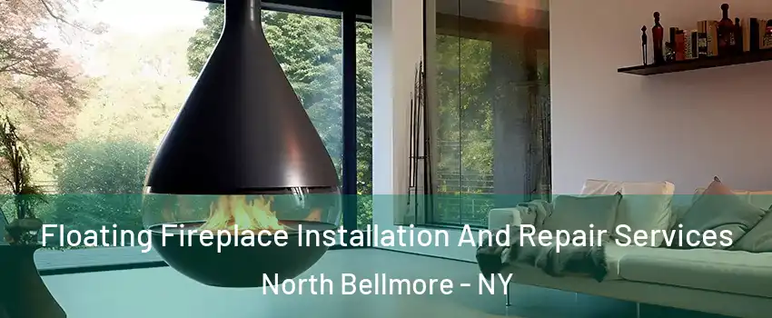 Floating Fireplace Installation And Repair Services North Bellmore - NY
