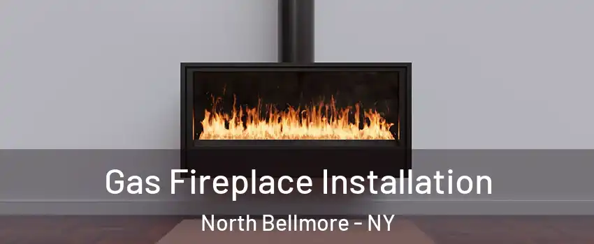  Gas Fireplace Installation North Bellmore - NY