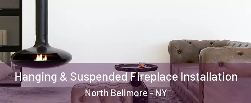  Hanging & Suspended Fireplace Installation North Bellmore - NY