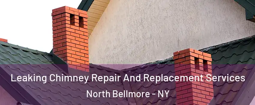  Leaking Chimney Repair And Replacement Services North Bellmore - NY
