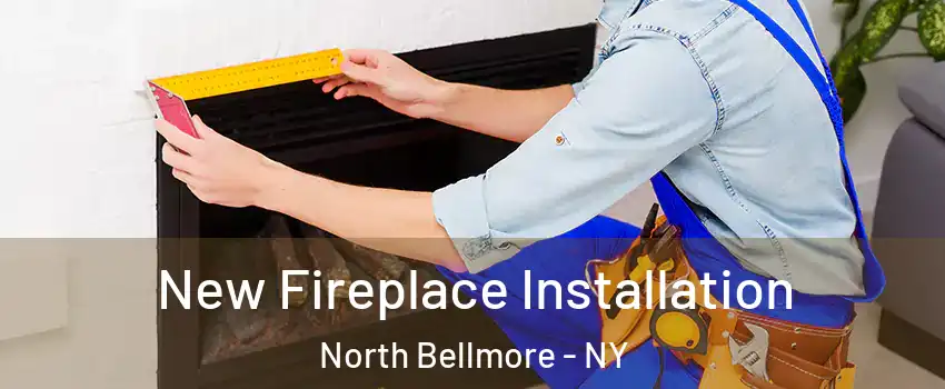  New Fireplace Installation North Bellmore - NY