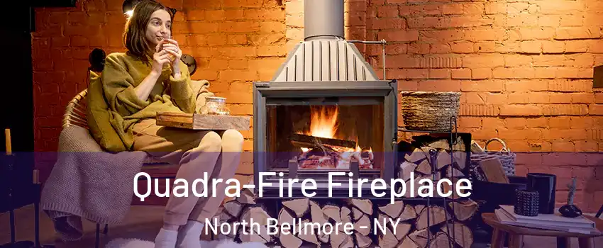  Quadra-Fire Fireplace North Bellmore - NY